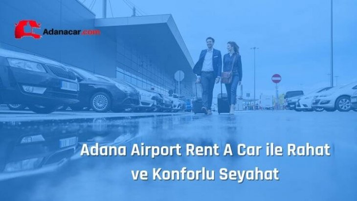Adana Havalimanı Rent A Car Hizmeti Ve Fiyatları